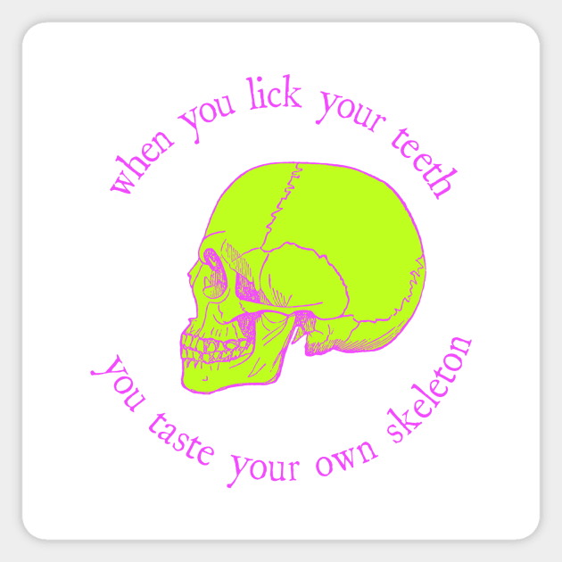 When You Lick Your Teeth, You Taste Your Own Skeleton Sticker by tommartinart